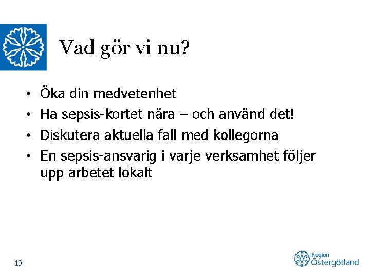 Vad gör vi nu? • • 13 Öka din medvetenhet Ha sepsis-kortet nära –