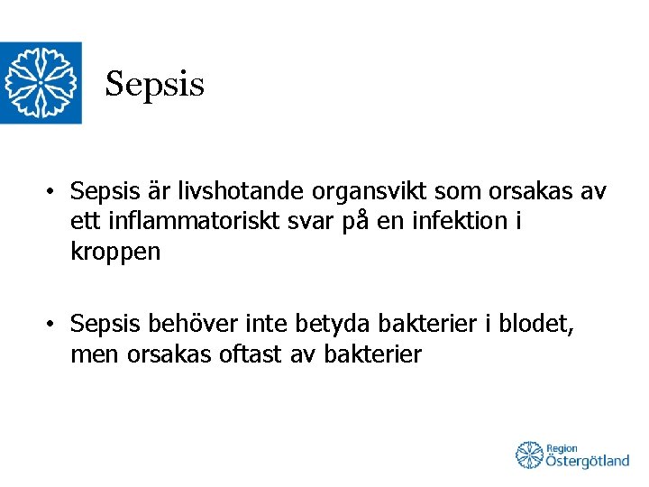 Sepsis • Sepsis är livshotande organsvikt som orsakas av ett inflammatoriskt svar på en