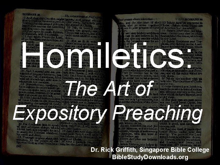 Homiletics: The Art of Expository Preaching Dr. Rick Griffith, Singapore Bible College Bible. Study.