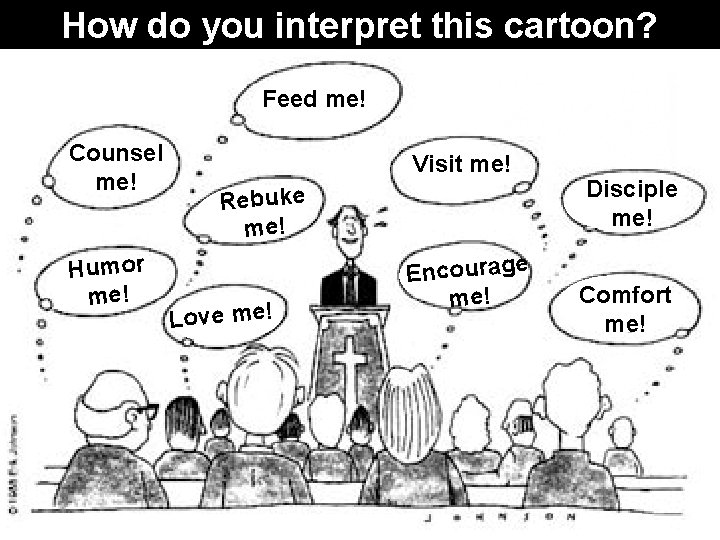 How do you interpret this cartoon? Feed me! Counsel me! Humor me! Visit me!