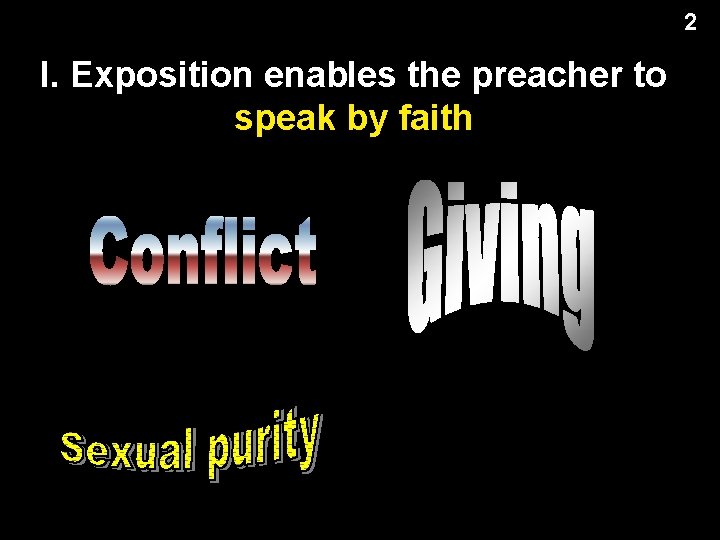 2 I. Exposition enables the preacher to speak by faith 