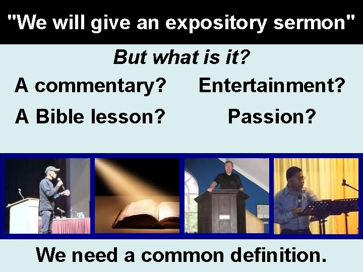 "We will give an expository sermon" But what is it? A commentary? Entertainment? A