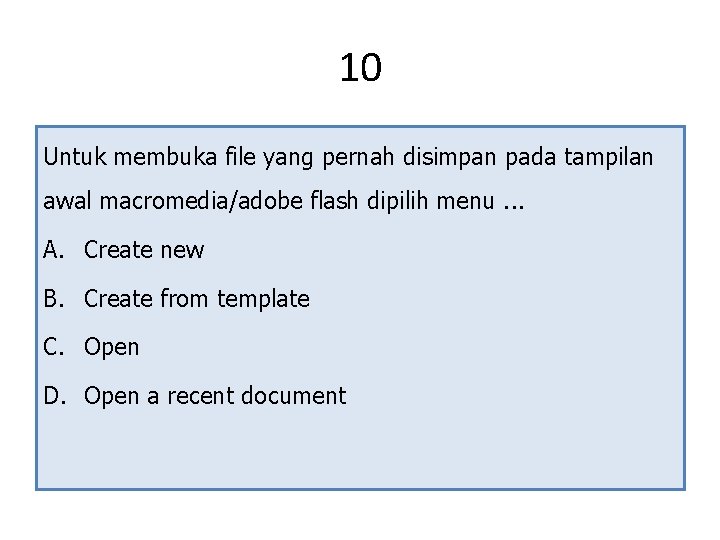 10 Untuk membuka file yang pernah disimpan pada tampilan awal macromedia/adobe flash dipilih menu.