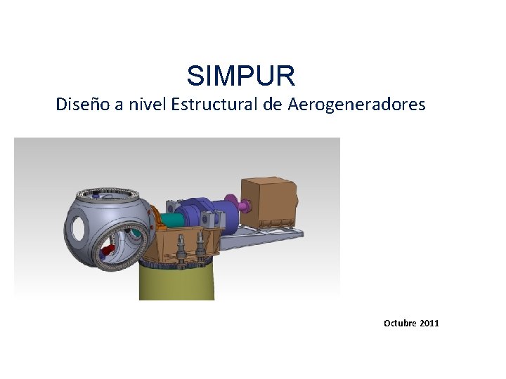 SIMPUR Diseño a nivel Estructural de Aerogeneradores Octubre 2011 