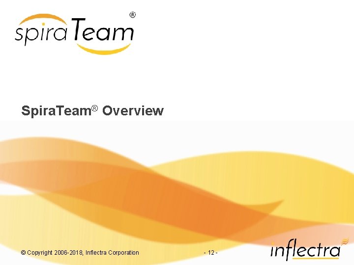 Spira. Team® Overview © Copyright 2006 -2018, Inflectra Corporation - 12 - 