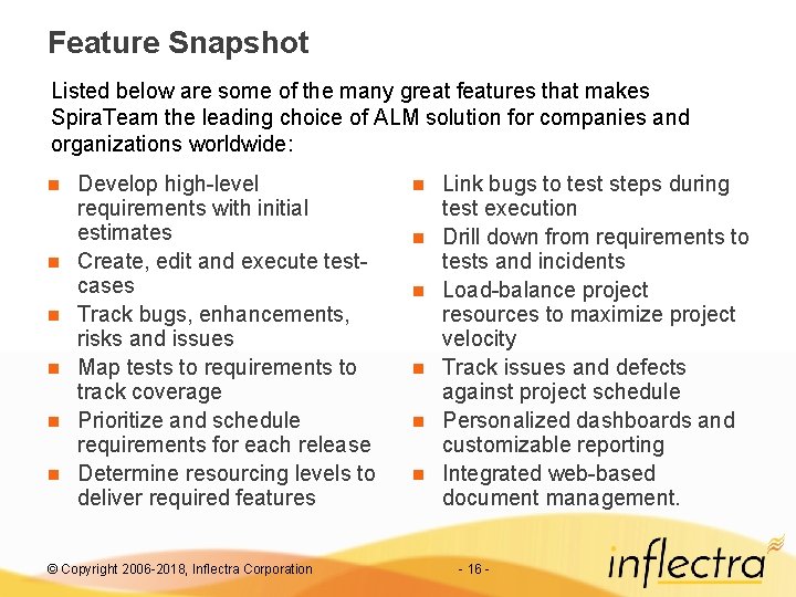 Feature Snapshot Listed below are some of the many great features that makes Spira.