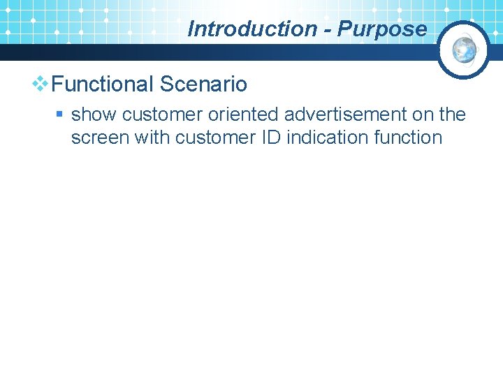 Introduction - Purpose v. Functional Scenario § show customer oriented advertisement on the screen