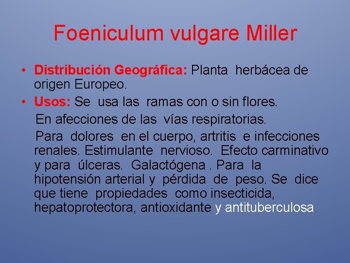 Foeniculum vulgare Miller • Distribución Geográfica: Planta herbácea de origen Europeo. • Usos: Se