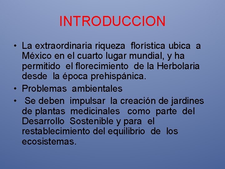 INTRODUCCION • La extraordinaria riqueza florística ubica a México en el cuarto lugar mundial,