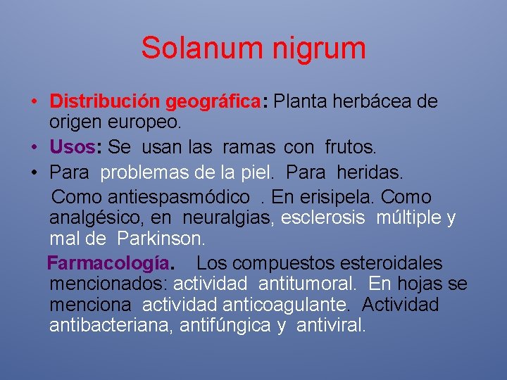 Solanum nigrum • Distribución geográfica: Planta herbácea de origen europeo. • Usos: Se usan