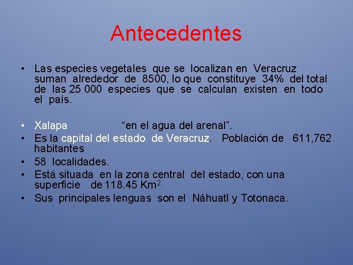 Antecedentes • Las especies vegetales que se localizan en Veracruz suman alrededor de 8500,