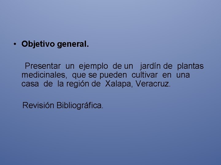  • Objetivo general. Presentar un ejemplo de un jardín de plantas medicinales, que