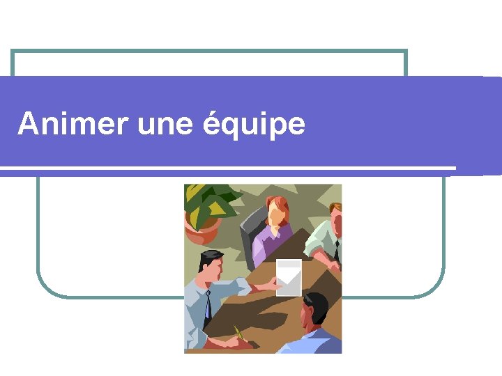 Animer une équipe 