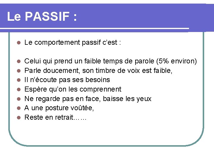 Le PASSIF : l Le comportement passif c’est : l Celui qui prend un