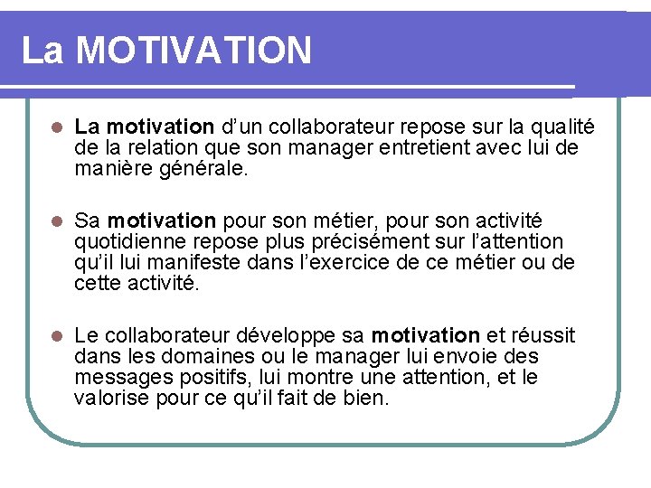 La MOTIVATION l La motivation d’un collaborateur repose sur la qualité de la relation