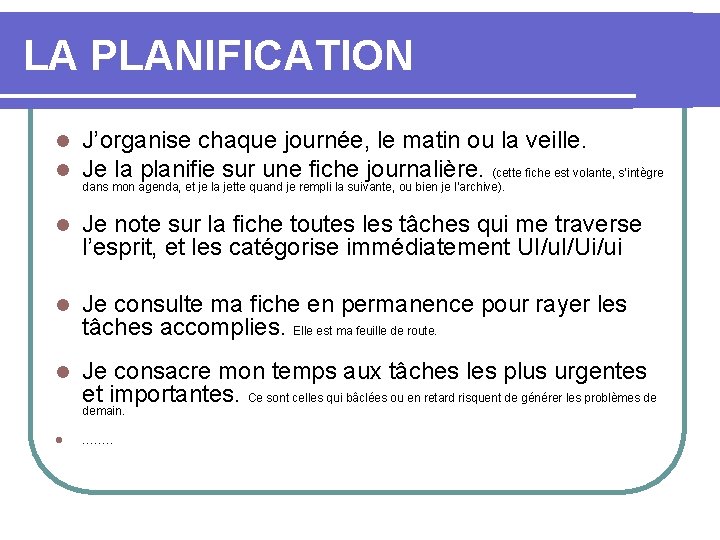 LA PLANIFICATION l l J’organise chaque journée, le matin ou la veille. Je la
