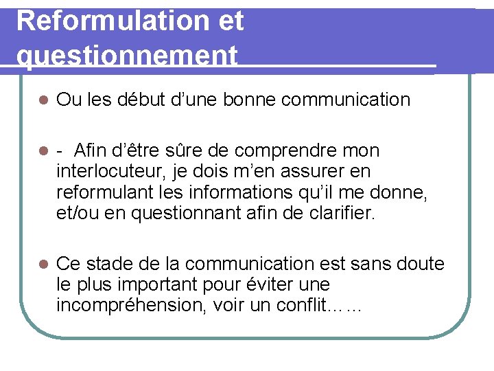Reformulation et questionnement l Ou les début d’une bonne communication l - Afin d’être