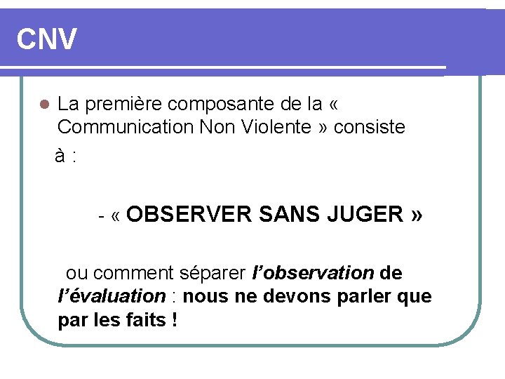 CNV l La première composante de la « Communication Non Violente » consiste à: