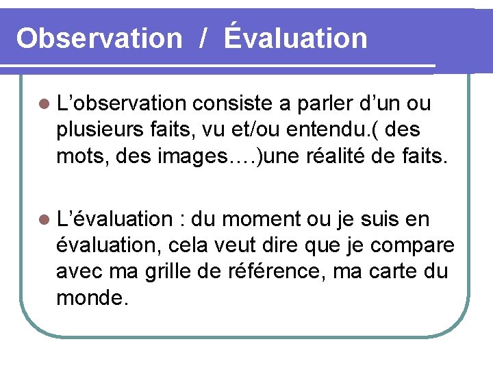 Observation / Évaluation l L’observation consiste a parler d’un ou plusieurs faits, vu et/ou