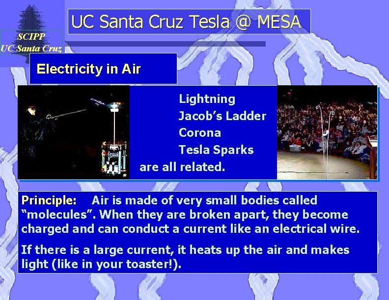 SCIPP UC Santa Cruz Tesla @ MESA Electricity in Air Lightning Jacob’s Ladder Corona