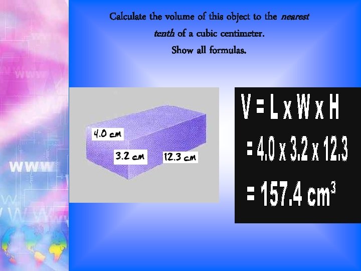 Calculate the volume of this object to the nearest tenth of a cubic centimeter.