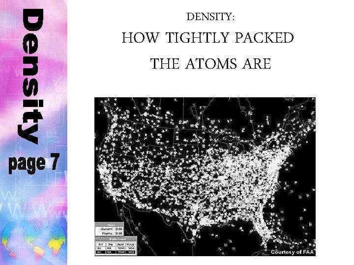 DENSITY: HOW TIGHTLY PACKED THE ATOMS ARE DENSITY: HOW TIGHTLY PACKED THE ATOMS ARE