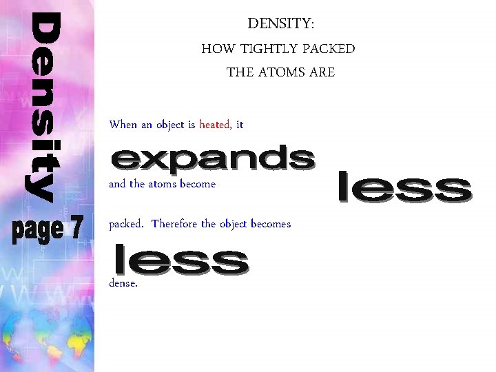 DENSITY: HOW TIGHTLY PACKED THE ATOMS ARE When an object is heated, it and