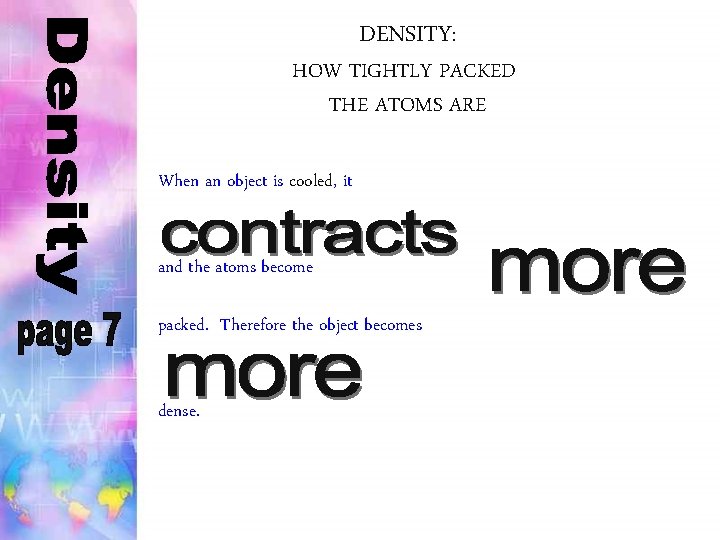 DENSITY: HOW TIGHTLY PACKED THE ATOMS ARE When an object is cooled, it and DENSITY: HOW TIGHTLY PACKED THE ATOMS ARE When an object is cooled, it and