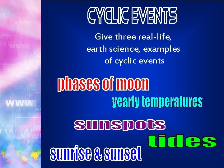 Give three real-life, earth science, examples of cyclic events 