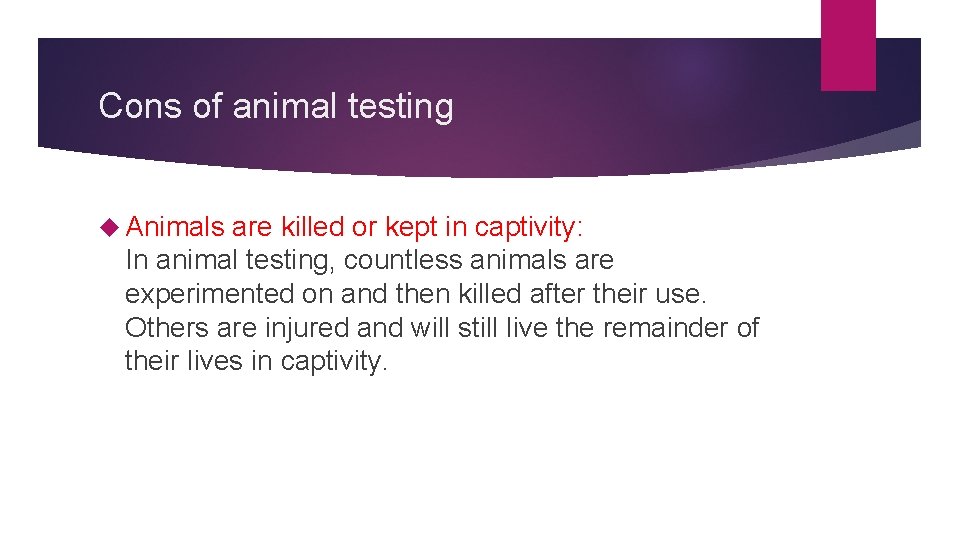 Cons of animal testing Animals are killed or kept in captivity: In animal testing,