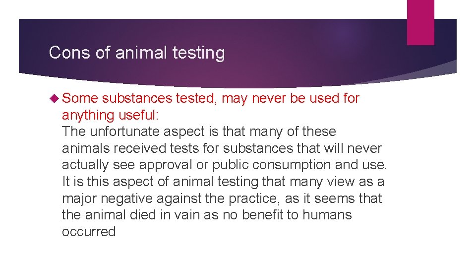 Cons of animal testing Some substances tested, may never be used for anything useful: