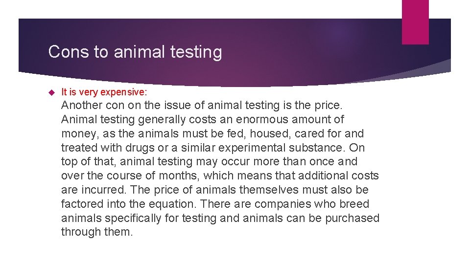 Cons to animal testing It is very expensive: Another con on the issue of