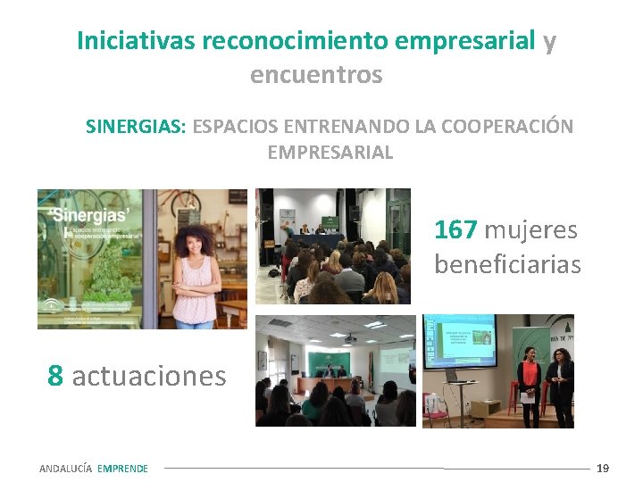 Iniciativas reconocimiento empresarial y encuentros SINERGIAS: ESPACIOS ENTRENANDO LA COOPERACIÓN EMPRESARIAL 167 mujeres beneficiarias