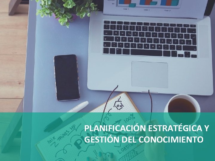 PLANIFICACIÓN ESTRATÉGICA Y GESTIÓN DEL CONOCIMIENTO 