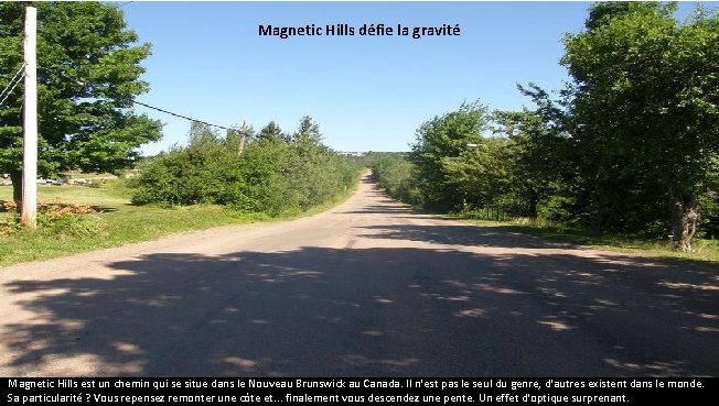 Magnetic Hills défie la gravité Magnetic Hills est un chemin qui se situe dans