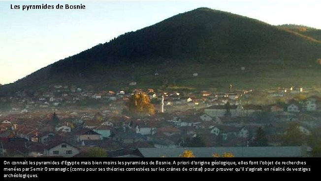 Les pyramides de Bosnie On connaît les pyramides d'Egypte mais bien moins les pyramides