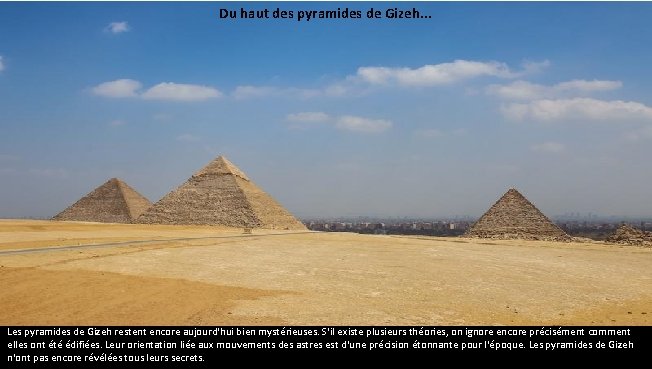 Du haut des pyramides de Gizeh. . . Les pyramides de Gizeh restent encore