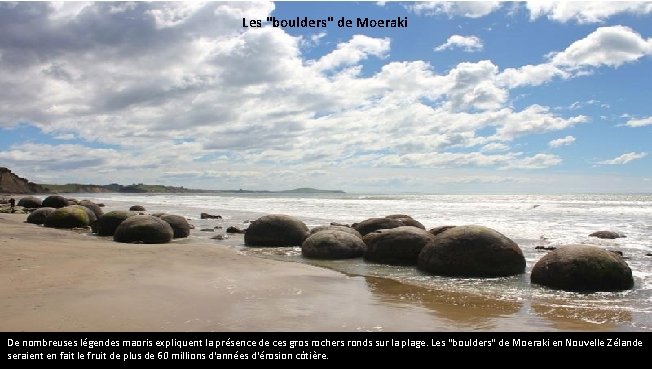 Les "boulders" de Moeraki De nombreuses légendes maoris expliquent la présence de ces gros