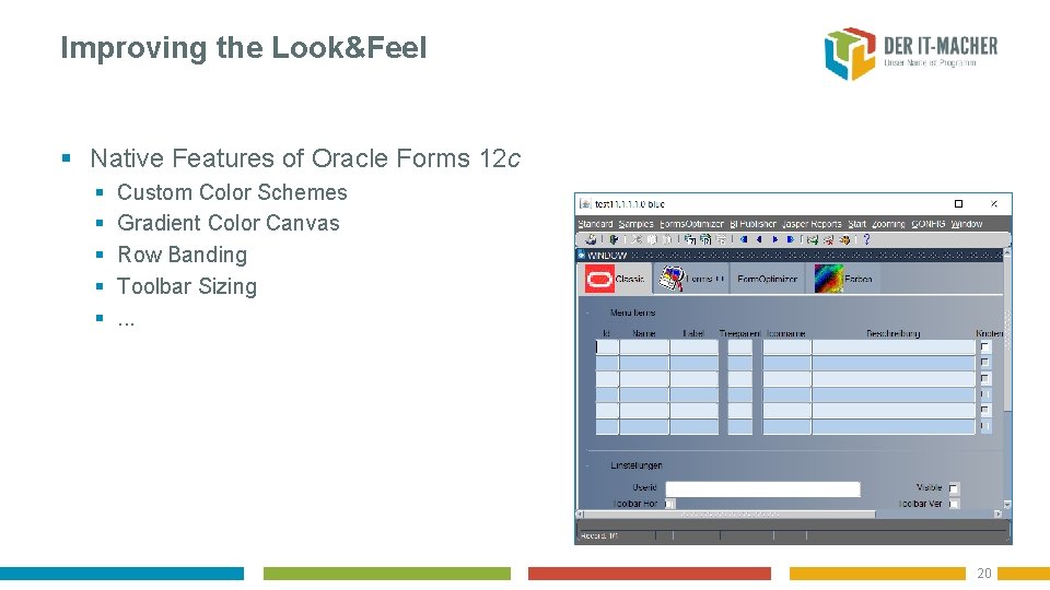 Improving the Look&Feel § Native Features of Oracle Forms 12 c § § §