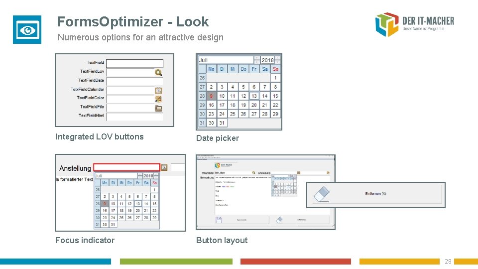 Forms. Optimizer - Look Numerous options for an attractive design Integrated LOV buttons Date