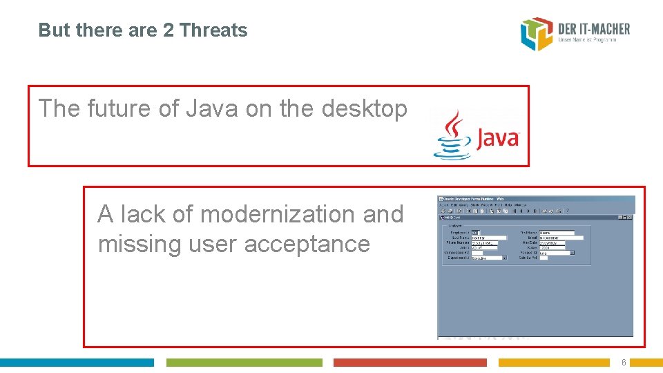 But there are 2 Threats The future of Java on the desktop A lack