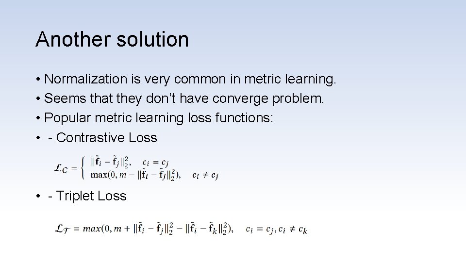 Another solution • Normalization is very common in metric learning. • Seems that they