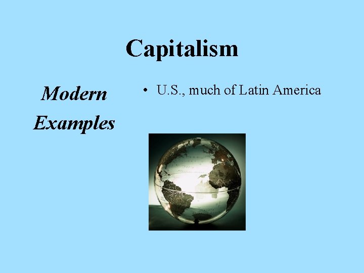 Capitalism Modern Examples • U. S. , much of Latin America 