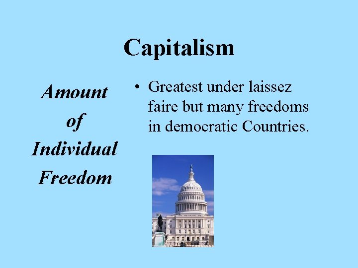 Capitalism Amount • Greatest under laissez faire but many freedoms of in democratic Countries.