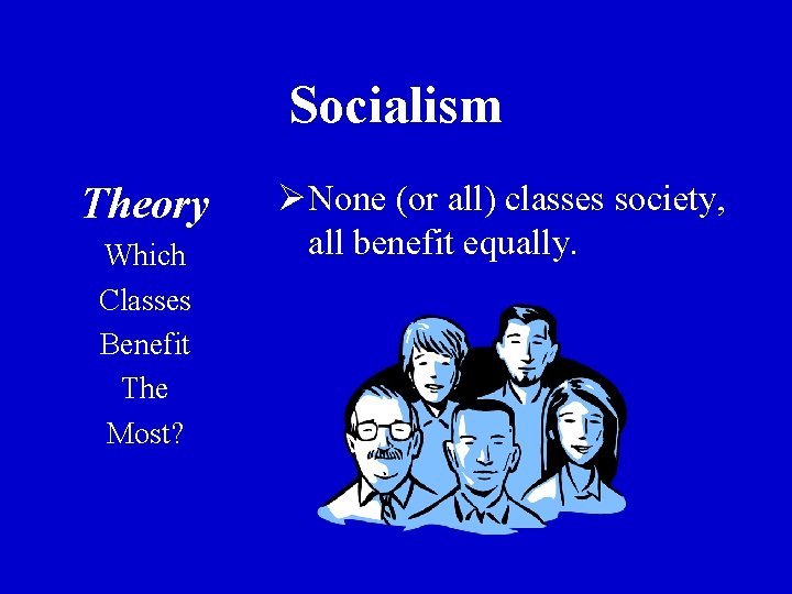 Socialism Theory Which Classes Benefit The Most? ØNone (or all) classes society, all benefit