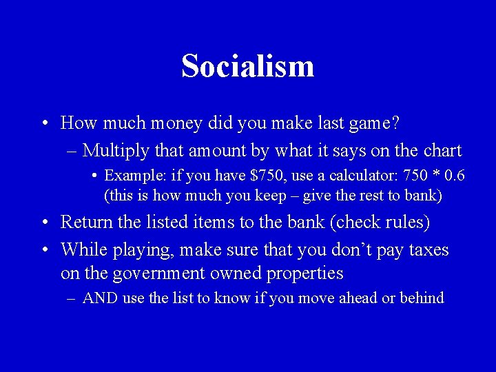 Socialism • How much money did you make last game? – Multiply that amount