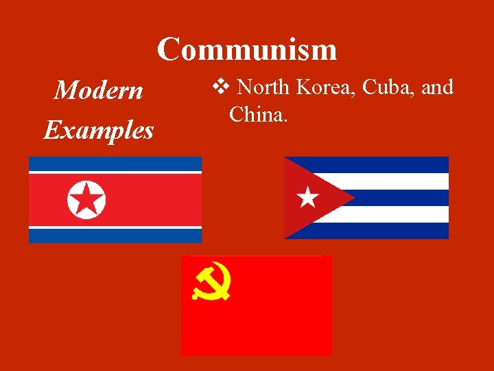 Communism Modern Examples v North Korea, Cuba, and China. 