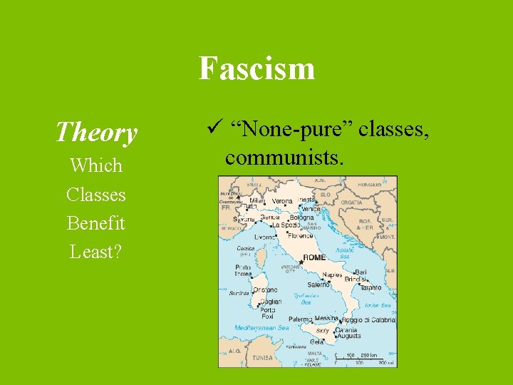 Fascism Theory Which Classes Benefit Least? ü “None-pure” classes, communists. 