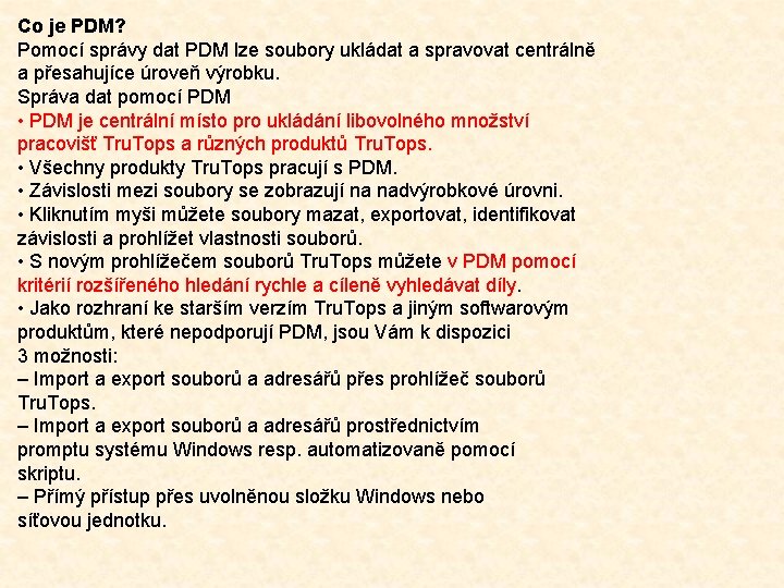 Co je PDM? Pomocí správy dat PDM lze soubory ukládat a spravovat centrálně a