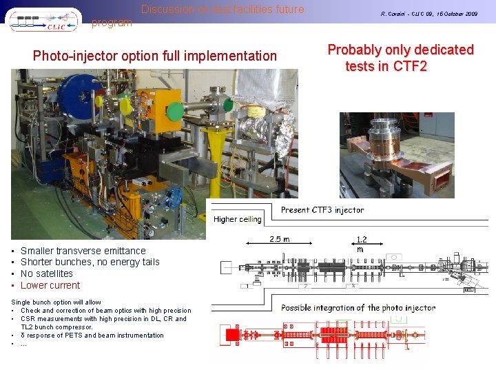 Discussion on test facilities future program Photo-injector option full implementation • • Smaller transverse